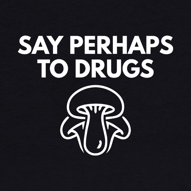 Say Perhaps To Drugs by BloodLine